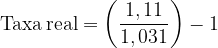 \dpi{120} \mathrm{Taxa \, real = \left ( \frac{1,11}{1,031 }\right ) -1}